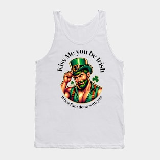 Kiss me you be Irish when am done with out Tank Top